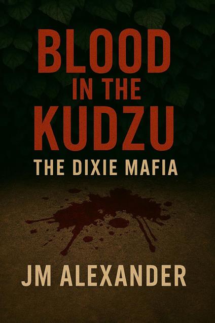 Blood in the Kudzu The Dixie Mafia