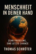 Menschheit in deiner Hand - Zehn Probleme, eine letzte Chance