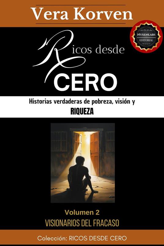 Ricos desde cero: Historias verdaderas de pobreza, visión y riqueza. Volumen 2: Visionarios del fracaso