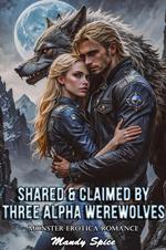 Shared & Claimed By Three Alpha Werewolves: Monster Erotica Romance