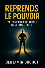 Reprends le Pouvoir : 21 Jours pour Retrouver Confiance en Toi