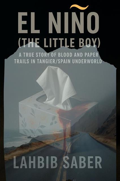 El Niño (The Little Boy) — A True Story of Blood and Paper Trails in Tangier/Spain Underworld