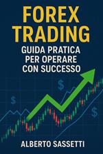 Forex Trading Guida Pratica per Operare con Successo