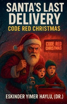 Santa's Final Delivery: Code Red Christmas - Eskinder Yimer Haylu - cover