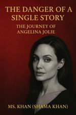 Danger of a Single Story: The Journey of Angelina Jolie