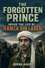 The Forgotten Prince: Inside the Life of Hamza bin Laden