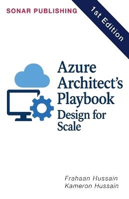 Azure Architect's Playbook: Design for Scale - Kameron Hussain,Frahaan Hussain - cover