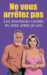 Ne vous arrêtez pas - Les avantages cachés du sexe après 50 ans