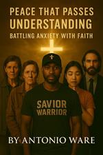 Peace That Passes Understanding - Battling Anxiety with Faith