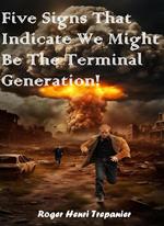 Five Signs That Indicate We Might Be The Terminal Generation!