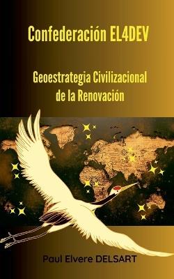 Confederación EL4DEV - Geoestrategia Civilizacional de la Renovación - Paul Elvere Delsart - cover