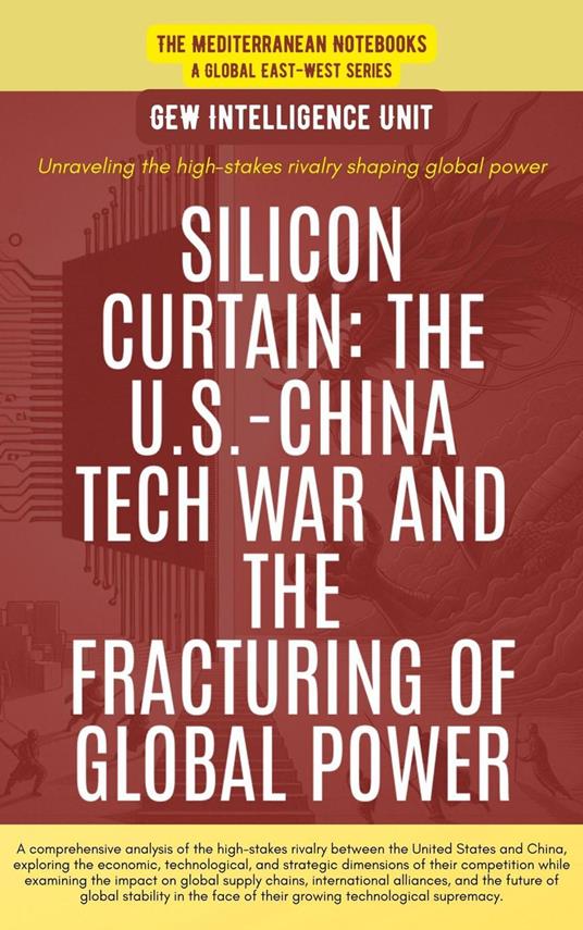 Silicon Curtain: The U.S.-China Tech War And The Fracturing Of Global Power