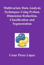 Multivariate Data Analysis Techniques Using Python. Dimension Reduction, Classification and Segmentation