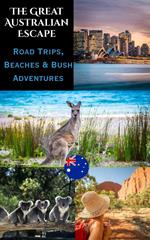 The Great Australian Escape : Road Trips, Beaches & Bush Adventures