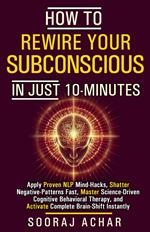 How to Rewire Your Subconscious in Just 10 Minutes