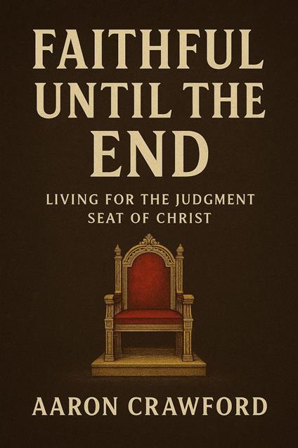 Faithful Until the End: Living for the Judgment Seat of Christ