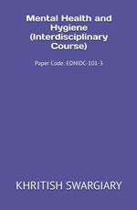 Mental Health and Hygiene (Interdisciplinary Course) Paper Code: EDNIDC-101-3