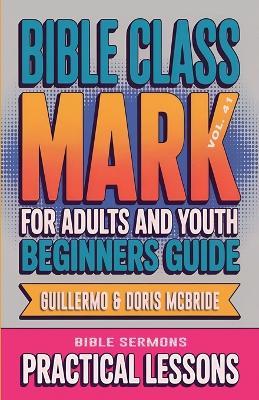 Bible Class for Adults and Youth: Beginner's Guide - Mark - Bible Sermons - cover