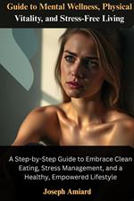 Guide to Mental Wellness, Physical Vitality, and Stress-Free Living