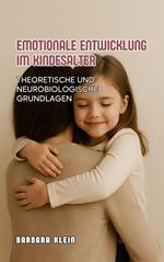 Emotionale Entwicklung Im Kindesalter: Theoretische Und Neurobiologische Grundlagen