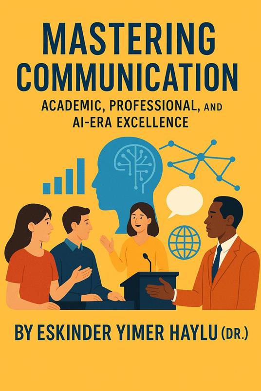 Mastering Communication: Academic, Professional, and AI-Era Excellence