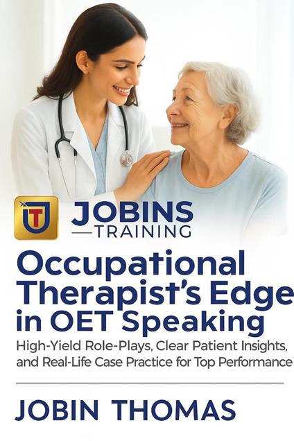 Occupational Therapist’s Edge in OET Speaking : High-Yield Role-Plays, Clear Patient Insights, and Real-Life Case Practice for Top Performance