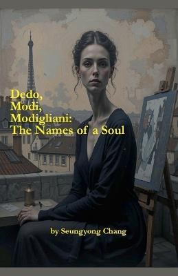 Dedo, Modi, Modigliani: The Names of a Soul - Seungyong Chang - cover