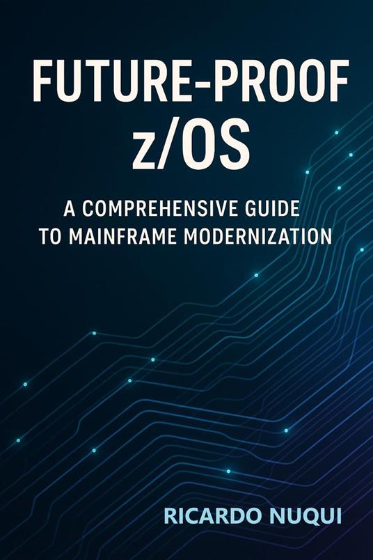 Future-Proof z/OS: A Comprehensive Guide to Mainframe Modernization