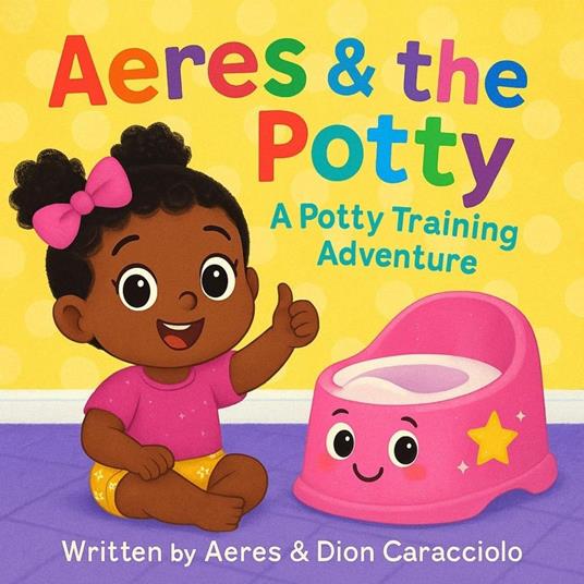 Aeres & the Potty - Dion Caracciolo,Aeres Sofia Caracciolo,Jaiden Xavier Caracciolo - ebook