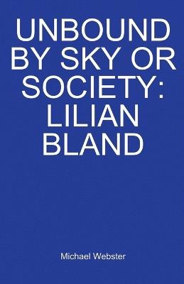 Unbound by Sky or Society: Lilian Bland - Michael Webster - cover