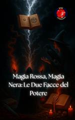 Magia Rossa, Magia Nera: Le Due Facce del Potere