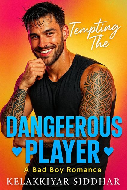 Tempting the Dangerous Player: A Bad Boy Romance