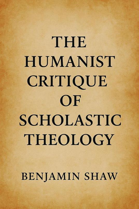 The Humanist Critique of Scholastic Theology