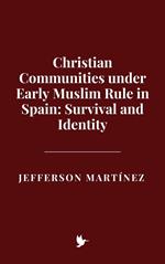 Christian Communities under Early Muslim Rule in Spain: Survival and Identity
