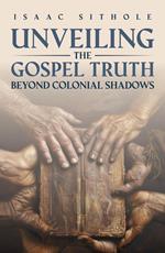 Unveiling The Gospel Truth Beyond Colonial Shadows