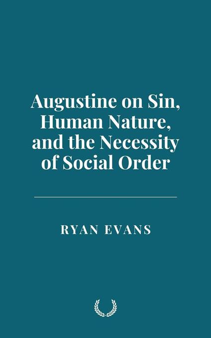 Augustine on Sin, Human Nature, and the Necessity of Social Order