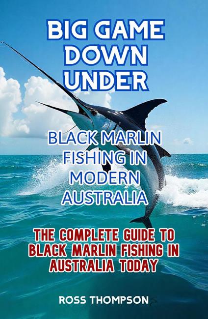 Big Game Fishing Down Under - Complete Guide to Black Marlin Fishing