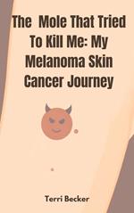 The Mole That Tried To Kill Me: My Melanoma Skin Cancer Journey