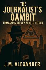 A Journalist's Gambit Unmasking the New World Order