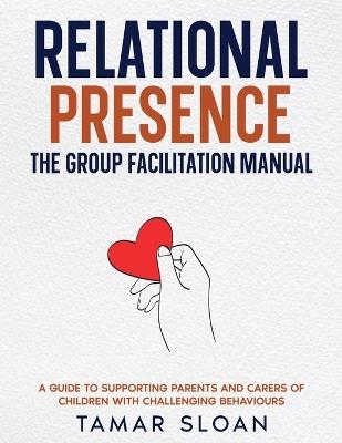 Relational Presence: The Group Facilitation Manual - Tamar Sloan - cover