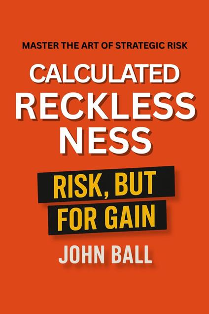 Calculated RECKLESSNESS Risk, But For Gain