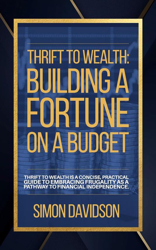 Thrift to Wealth: Building a Fortune on a Budget
