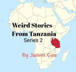 Weird Stories From Tanzania