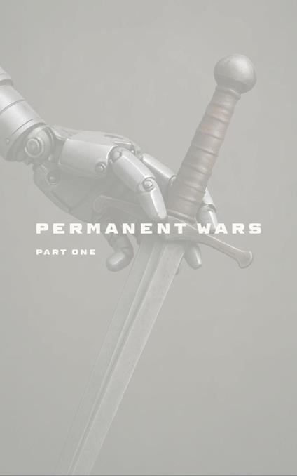 Permanent Wars: Part One