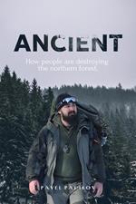 Ancient: How People Are Destroying the Northern Forest