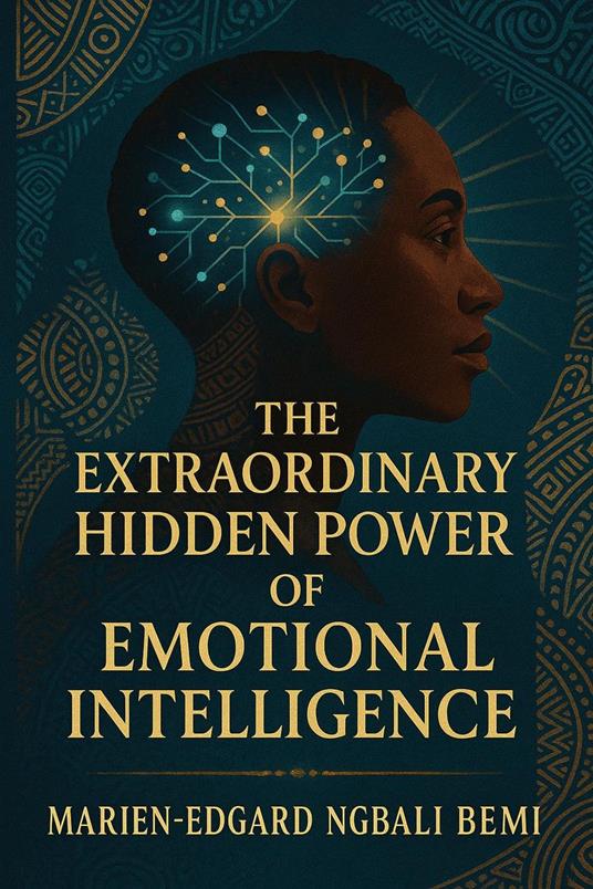 The Extraordinary Hidden Power of Emotional Intelligence