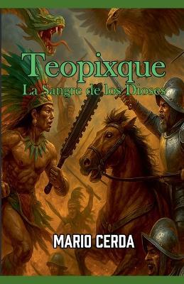 Vol. III La sangre de los dioses, Teopixque - Mario Cerda - cover