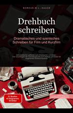 Drehbuch schreiben: Dramatisches und szenisches Schreiben für Film und Kurzfilm