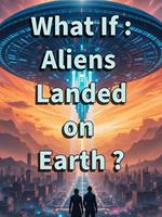 What If: Aliens Landed on Earth ?