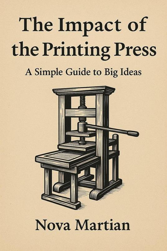 The Impact of the Printing Press: A Simple Guide to Big Ideas
